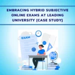 Embracing Hybrid Subjective Online Exams at Leading University [Case Study]