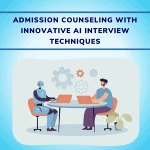 Breaking Barriers in Education Streamline Admission Counseling with Innovative AI Interview Techniques