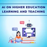 The Impact of AI on Higher Education Learning and Teaching