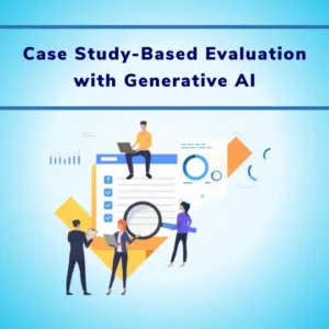 Case Study-Based Evaluation with Generative AI