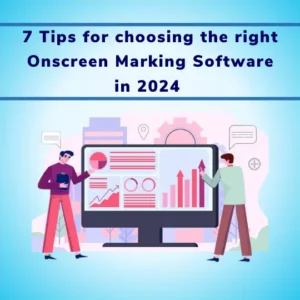 7 Tips for choosing the right Onscreen Marking Software in 2024