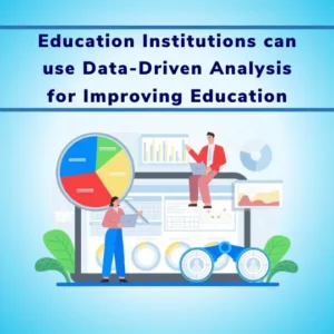 Education Institutions can use Data-Driven Analysis for Improving Education