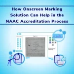 How Onscreen Marking Solution Can Help in the NAAC Accreditation Process