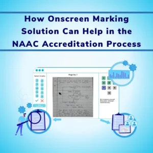 How Onscreen Marking Solution Can Help in the NAAC Accreditation Process