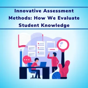 Innovative Assessment Methods How We Evaluate Student Knowledge