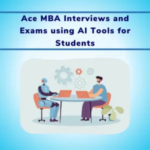Ace MBA Interviews and Exams using AI Tools for Students