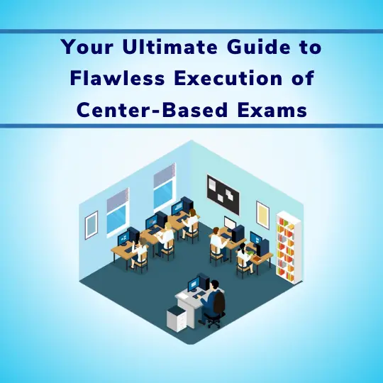 Your Ultimate Guide to Flawless Execution of Center-Based Exams