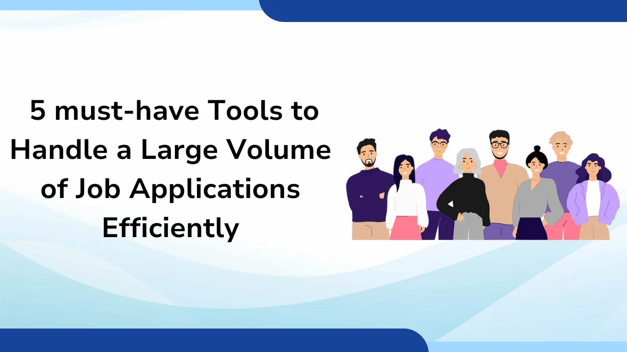 5 must-have Tools to Handle a Large Volume of Job Applications Efficiently